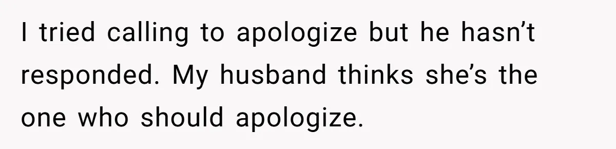 She Met Her Son’s Girlfriend for the First Time… and the Girlfriend Opened With a Shocking Joke. She Kicked Her Out I tried calling to apologize but he hasn’t responded. My husband thinks she’s the one who should apologize.