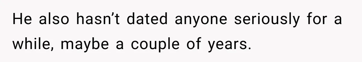 She Met Her Son’s Girlfriend for the First Time… and the Girlfriend Opened With a Shocking Joke. She Kicked Her Out He also hasn’t dated anyone seriously for a while, maybe a couple of years.