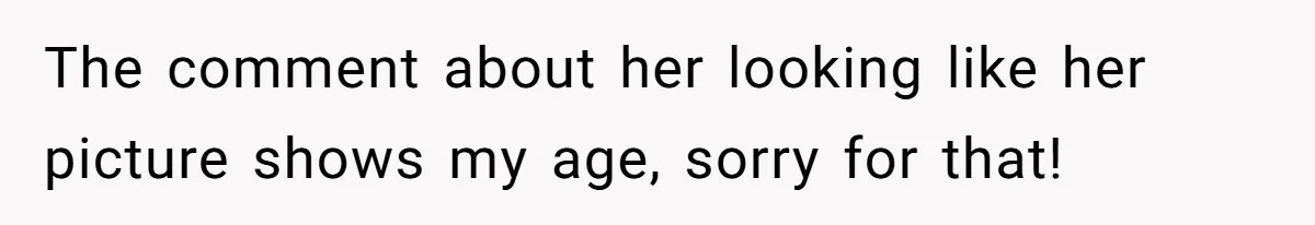 She Met Her Son’s Girlfriend for the First Time… and the Girlfriend Opened With a Shocking Joke. She Kicked Her Out The comment about her looking like her picture shows my age, sorry for that!