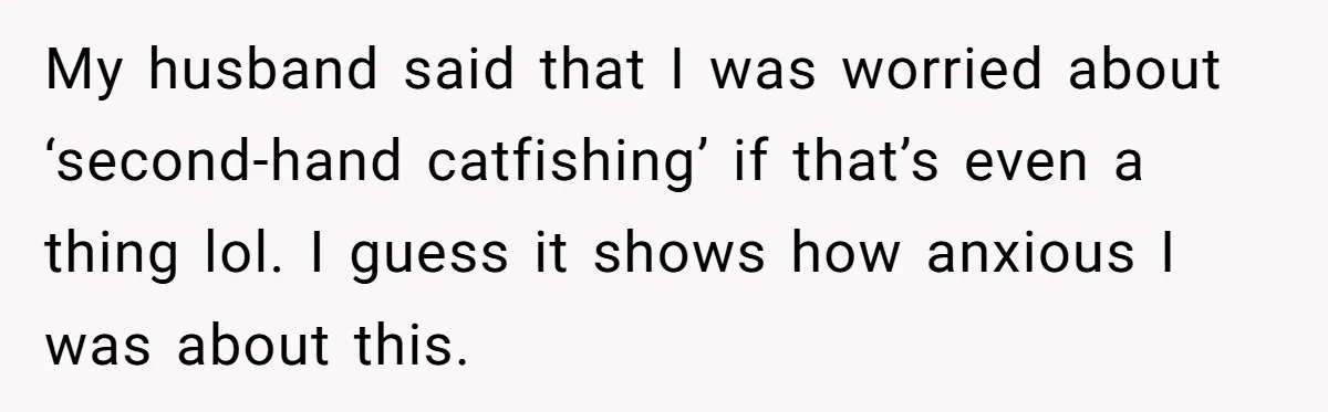 She Met Her Son’s Girlfriend for the First Time… and the Girlfriend Opened With a Shocking Joke. She Kicked Her Out My husband said that I was worried about ‘second-hand catfishing’ if that’s even a thing lol. I guess it shows how anxious I was about this.