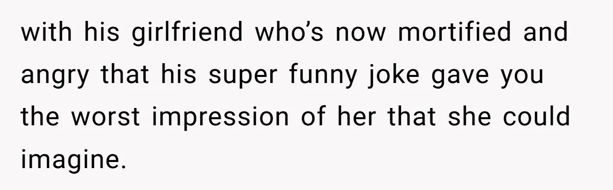 She Met Her Son’s Girlfriend for the First Time… and the Girlfriend Opened With a Shocking Joke. She Kicked Her Out with his girlfriend who’s now mortified and angry that his super funny joke gave you the worst impression of her that she could imagine.