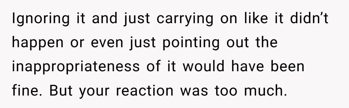 She Met Her Son’s Girlfriend for the First Time… and the Girlfriend Opened With a Shocking Joke. She Kicked Her Out Ignoring it and just carrying on like it didn’t happen or even just pointing out the inappropriateness of it would have been fine. But your reaction was too much.
