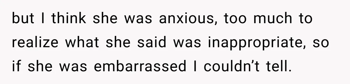 She Met Her Son’s Girlfriend for the First Time… and the Girlfriend Opened With a Shocking Joke. She Kicked Her Out but I think she was anxious, too much to realize what she said was inappropriate, so if she was embarrassed I couldn’t tell.