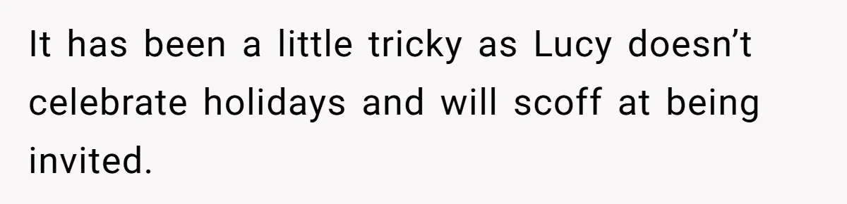 Woman Calls Out Sister-In-Law For Pretending Her Son’s ‘I Love You’ Party Isn’t A Birthday Celebration It has been a little tricky as Lucy doesn’t celebrate holidays and will scoff at being invited.