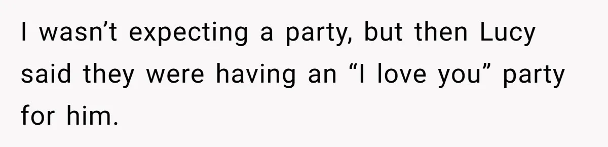 Woman Calls Out Sister-In-Law For Pretending Her Son’s ‘I Love You’ Party Isn’t A Birthday Celebration I wasn’t expecting a party, but then Lucy said they were having an “I love you” party for him.