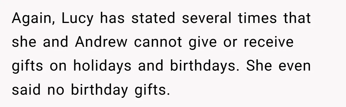 Woman Calls Out Sister-In-Law For Pretending Her Son’s ‘I Love You’ Party Isn’t A Birthday Celebration Again, Lucy has stated several times that she and Andrew cannot give or receive gifts on holidays and birthdays. She even said no birthday gifts.