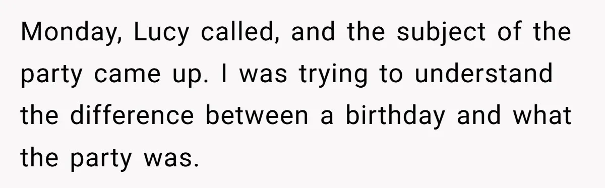 Woman Calls Out Sister-In-Law For Pretending Her Son’s ‘I Love You’ Party Isn’t A Birthday Celebration Monday, Lucy called, and the subject of the party came up. I was trying to understand the difference between a birthday and what the party was.