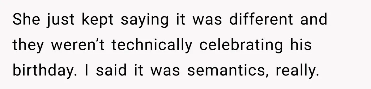 Woman Calls Out Sister-In-Law For Pretending Her Son’s ‘I Love You’ Party Isn’t A Birthday Celebration She just kept saying it was different and they weren’t technically celebrating his birthday. I said it was semantics, really.