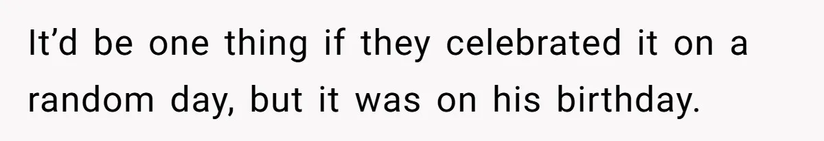 Woman Calls Out Sister-In-Law For Pretending Her Son’s ‘I Love You’ Party Isn’t A Birthday Celebration It’d be one thing if they celebrated it on a random day, but it was on his birthday.