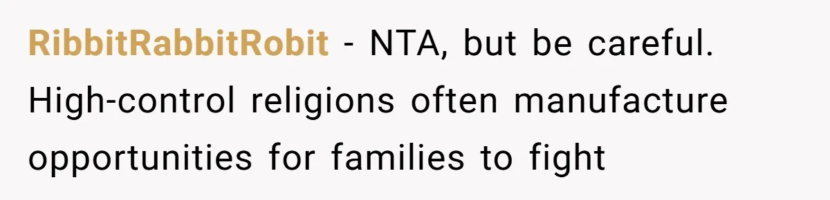 Woman Calls Out Sister-In-Law For Pretending Her Son’s ‘I Love You’ Party Isn’t A Birthday Celebration RibbitRabbitRobit − NTA, but be careful. High-control religions often manufacture opportunities for families to fight