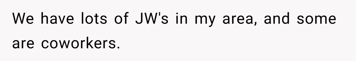Woman Calls Out Sister-In-Law For Pretending Her Son’s ‘I Love You’ Party Isn’t A Birthday Celebration We have lots of JW's in my area, and some are coworkers.