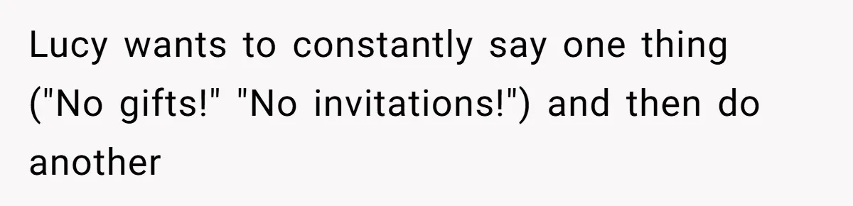 Woman Calls Out Sister-In-Law For Pretending Her Son’s ‘I Love You’ Party Isn’t A Birthday Celebration Lucy wants to constantly say one thing ("No gifts!" "No invitations!") and then do another