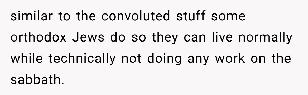 Woman Calls Out Sister-In-Law For Pretending Her Son’s ‘I Love You’ Party Isn’t A Birthday Celebration similar to the convoluted stuff some orthodox Jews do so they can live normally while technically not doing any work on the sabbath.