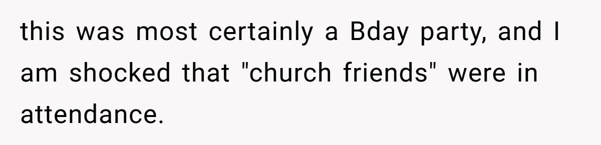 Woman Calls Out Sister-In-Law For Pretending Her Son’s ‘I Love You’ Party Isn’t A Birthday Celebration this was most certainly a Bday party, and I am shocked that "church friends" were in attendance.