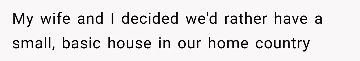Uncle Refuses To Vacate Family Castle And Master Bedroom For Niece's Dream Destination Wedding My wife and I decided we'd rather have a small, basic house in our home country