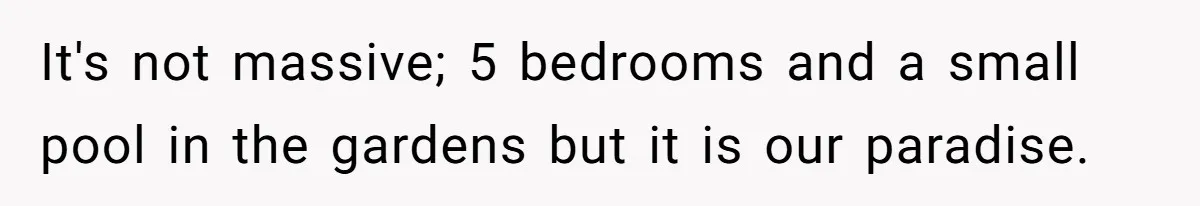 Uncle Refuses To Vacate Family Castle And Master Bedroom For Niece's Dream Destination Wedding It's not massive; 5 bedrooms and a small pool in the gardens but it is our paradise.
