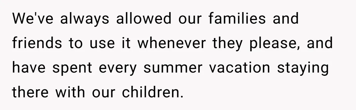 Uncle Refuses To Vacate Family Castle And Master Bedroom For Niece's Dream Destination Wedding We've always allowed our families and friends to use it whenever they please, and have spent every summer vacation staying there with our children.