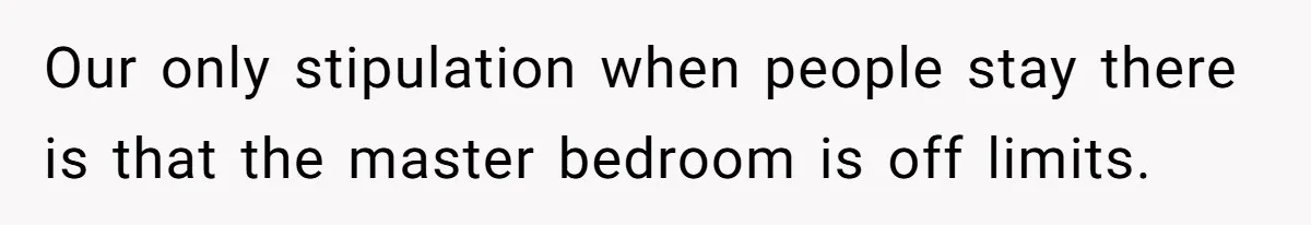 Uncle Refuses To Vacate Family Castle And Master Bedroom For Niece's Dream Destination Wedding Our only stipulation when people stay there is that the master bedroom is off limits.