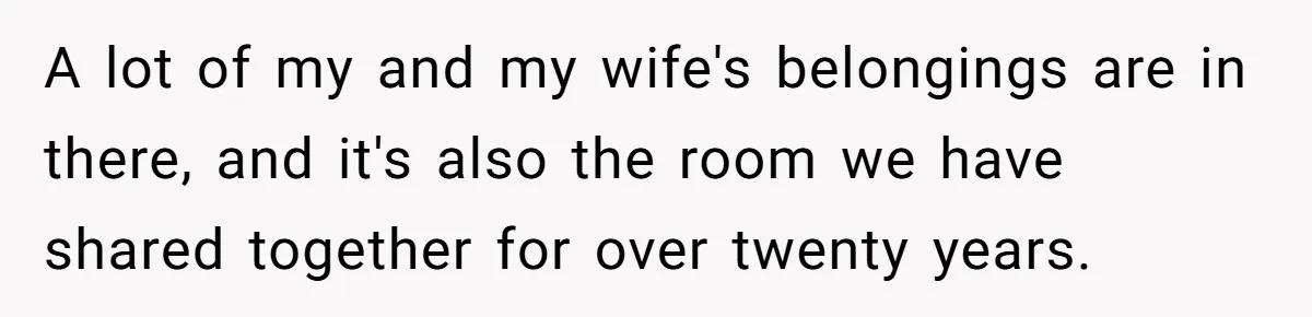 Uncle Refuses To Vacate Family Castle And Master Bedroom For Niece's Dream Destination Wedding A lot of my and my wife's belongings are in there, and it's also the room we have shared together for over twenty years.