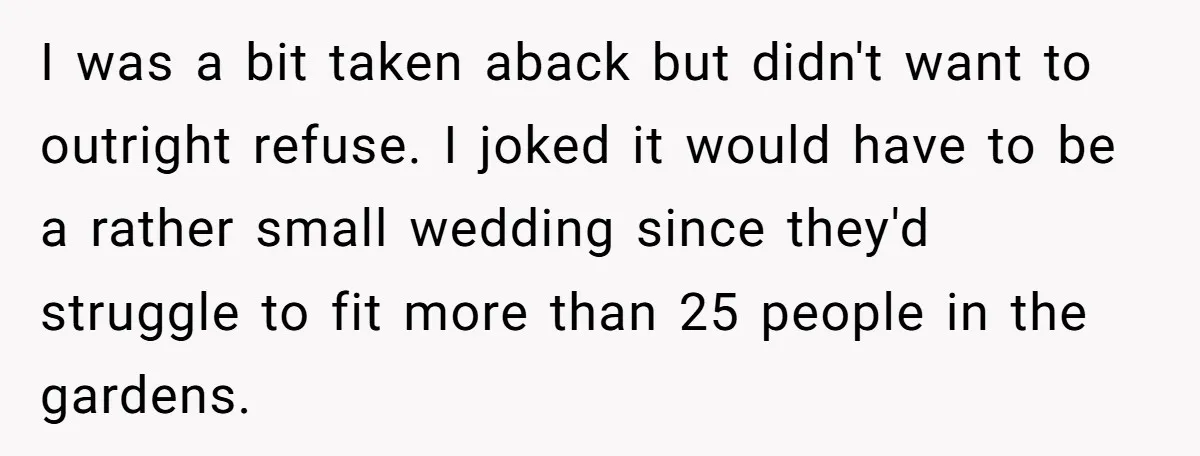 Uncle Refuses To Vacate Family Castle And Master Bedroom For Niece's Dream Destination Wedding I was a bit taken aback but didn't want to outright refuse. I joked it would have to be a rather small wedding since they'd struggle to fit more than...