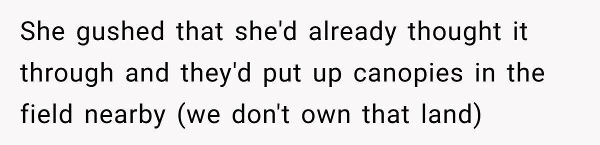 Uncle Refuses To Vacate Family Castle And Master Bedroom For Niece's Dream Destination Wedding She gushed that she'd already thought it through and they'd put up canopies in the field nearby (we don't own that land)