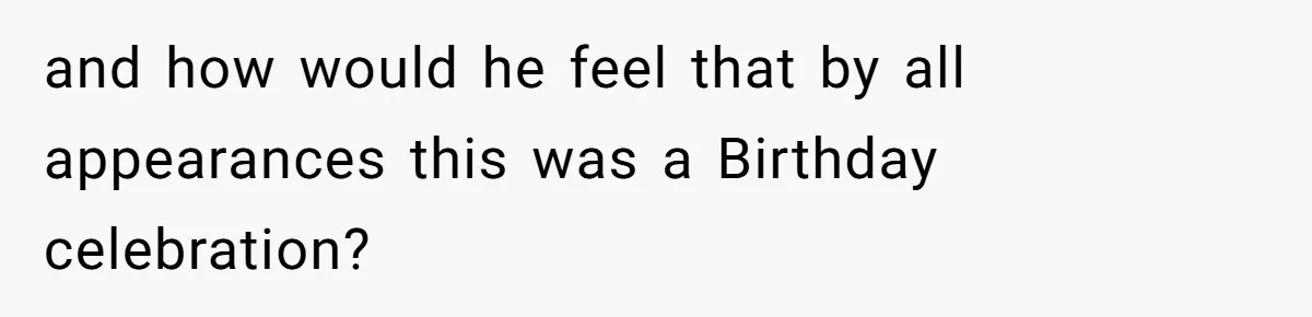 Woman Calls Out Sister-In-Law For Pretending Her Son’s ‘I Love You’ Party Isn’t A Birthday Celebration and how would he feel that by all appearances this was a Birthday celebration?
