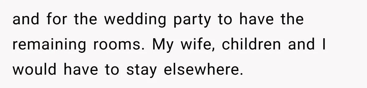 Uncle Refuses To Vacate Family Castle And Master Bedroom For Niece's Dream Destination Wedding and for the wedding party to have the remaining rooms. My wife, children and I would have to stay elsewhere.