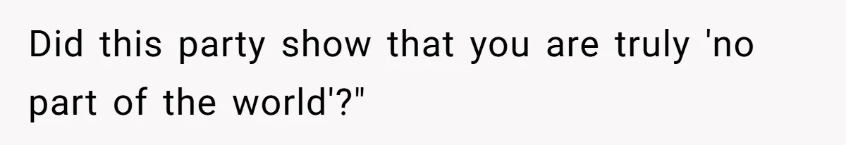 Woman Calls Out Sister-In-Law For Pretending Her Son’s ‘I Love You’ Party Isn’t A Birthday Celebration Did this party show that you are truly 'no part of the world'?"