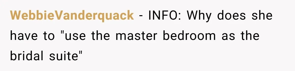 Uncle Refuses To Vacate Family Castle And Master Bedroom For Niece's Dream Destination Wedding WebbieVanderquack − INFO: Why does she have to "use the master bedroom as the bridal suite"