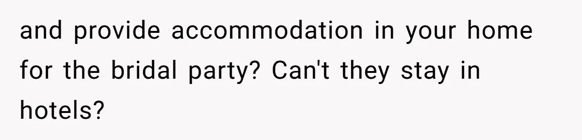 Uncle Refuses To Vacate Family Castle And Master Bedroom For Niece's Dream Destination Wedding and provide accommodation in your home for the bridal party? Can't they stay in hotels?