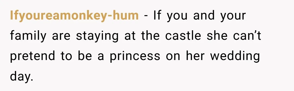 Uncle Refuses To Vacate Family Castle And Master Bedroom For Niece's Dream Destination Wedding Ifyoureamonkey-hum − If you and your family are staying at the castle she can’t pretend to be a princess on her wedding day.