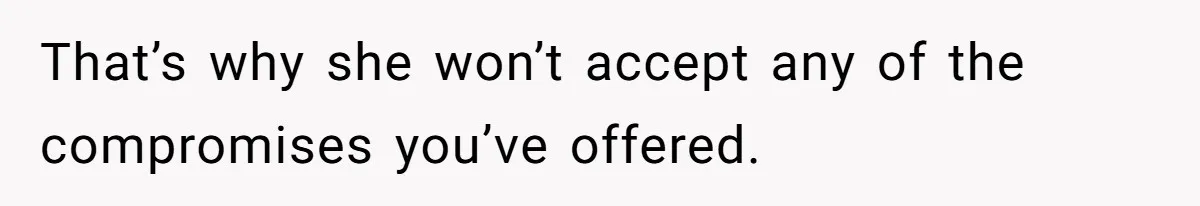 Uncle Refuses To Vacate Family Castle And Master Bedroom For Niece's Dream Destination Wedding That’s why she won’t accept any of the compromises you’ve offered.