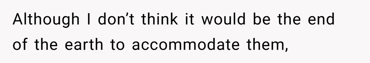 Uncle Refuses To Vacate Family Castle And Master Bedroom For Niece's Dream Destination Wedding Although I don’t think it would be the end of the earth to accommodate them,