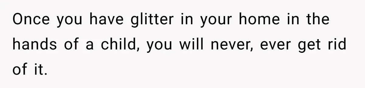 Sister Sends 1,000 Unremovable Stickers As A ‘Christmas Gift’ To Brother-In-Law, He’ll Never Forget It Once you have glitter in your home in the hands of a child, you will never, ever get rid of it.