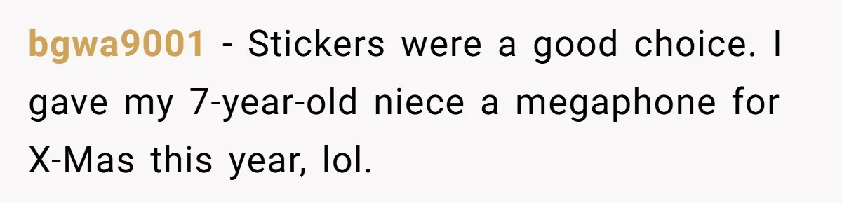 Sister Sends 1,000 Unremovable Stickers As A ‘Christmas Gift’ To Brother-In-Law, He’ll Never Forget It bgwa9001 − Stickers were a good choice. I gave my 7-year-old niece a megaphone for X-Mas this year, lol.