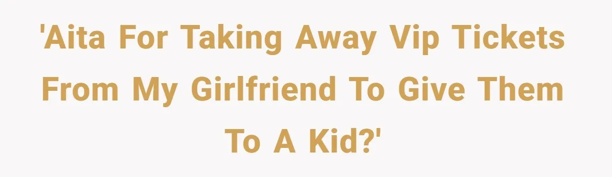 'AITA for taking away VIP tickets from my girlfriend to give them to a kid?'