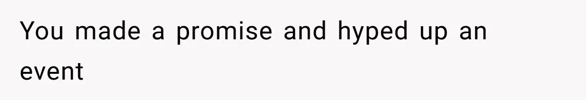 You made a promise and hyped up an event