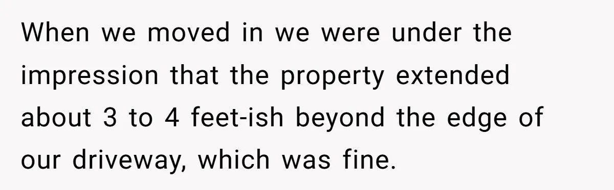 "Stay Away From My Fence!": Neighbor Dispute Escalates Over a Leaf Blower When we moved in we were under the impression that the property extended about 3 to 4 feet-ish beyond the edge of our driveway, which was fine.