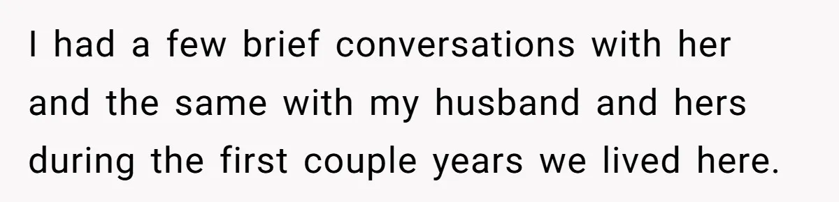 "Stay Away From My Fence!": Neighbor Dispute Escalates Over a Leaf Blower I had a few brief conversations with her and the same with my husband and hers during the first couple years we lived here.