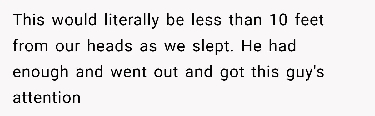 "Stay Away From My Fence!": Neighbor Dispute Escalates Over a Leaf Blower This would literally be less than 10 feet from our heads as we slept. He had enough and went out and got this guy's attention