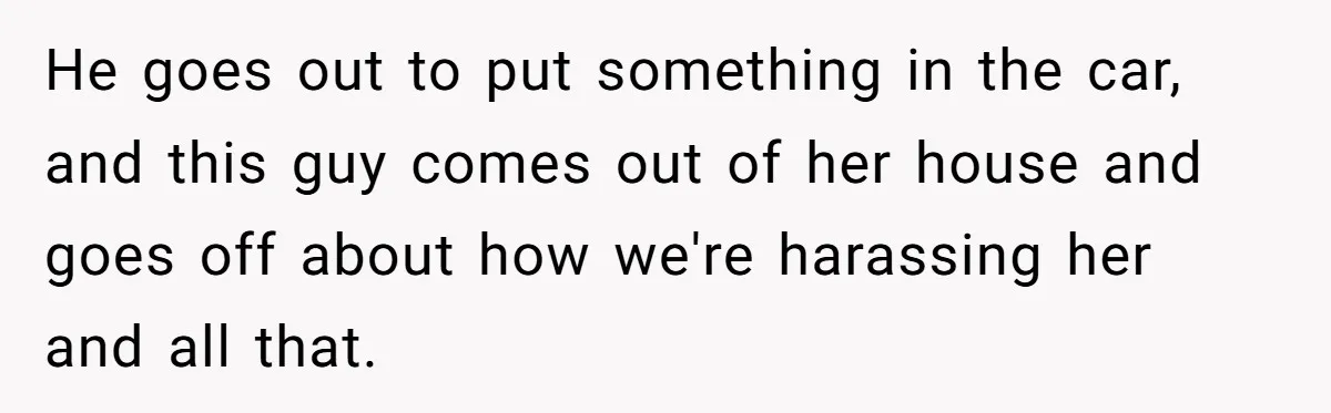 "Stay Away From My Fence!": Neighbor Dispute Escalates Over a Leaf Blower He goes out to put something in the car, and this guy comes out of her house and goes off about how we're harassing her and all that.