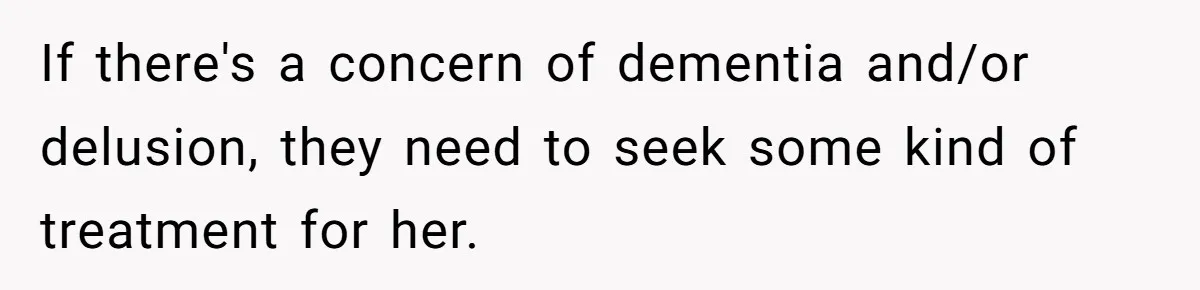 "Stay Away From My Fence!": Neighbor Dispute Escalates Over a Leaf Blower If there's a concern of dementia and/or delusion, they need to seek some kind of treatment for her.