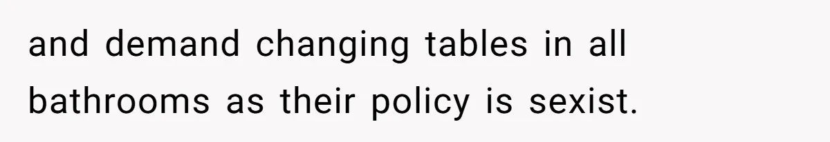 and demand changing tables in all bathrooms as their policy is sexist.