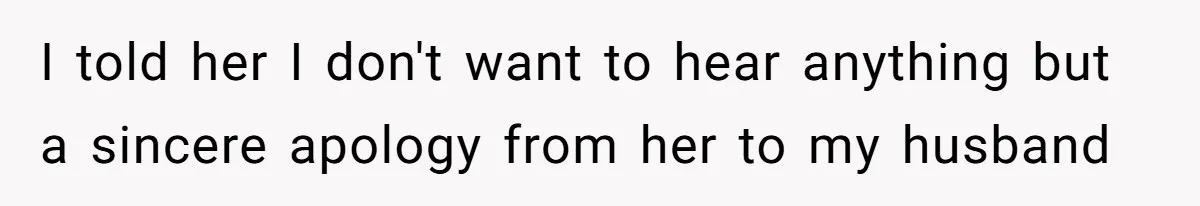 Woman Defends Her Husband After Sister Treats His Tragedy Like A Piggy Bank I told her I don't want to hear anything but a sincere apology from her to my husband