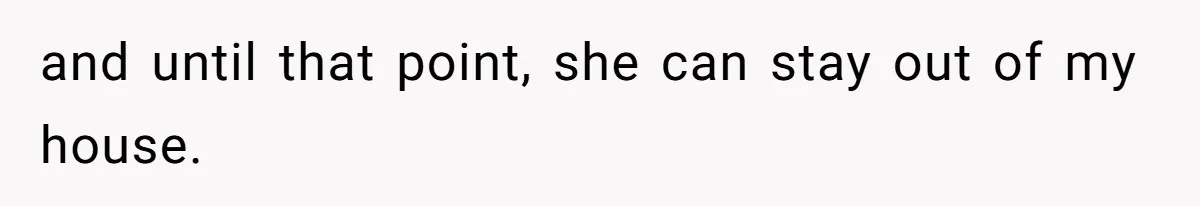 Woman Defends Her Husband After Sister Treats His Tragedy Like A Piggy Bank and until that point, she can stay out of my house.