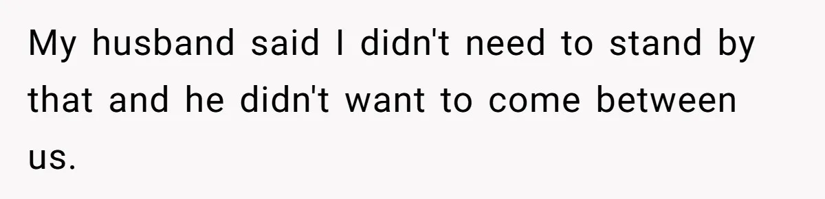 Woman Defends Her Husband After Sister Treats His Tragedy Like A Piggy Bank My husband said I didn't need to stand by that and he didn't want to come between us.