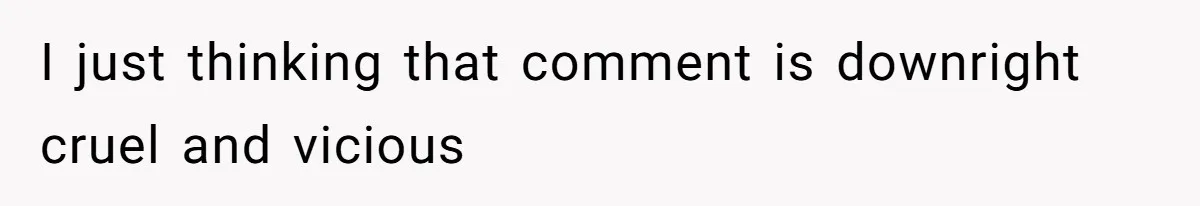 Woman Defends Her Husband After Sister Treats His Tragedy Like A Piggy Bank I just thinking that comment is downright cruel and vicious