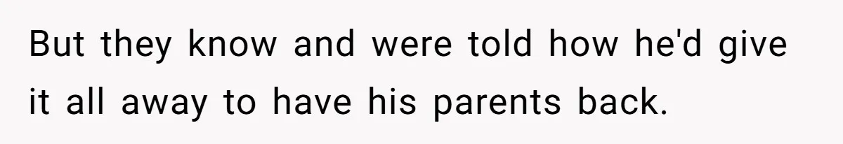 Woman Defends Her Husband After Sister Treats His Tragedy Like A Piggy Bank But they know and were told how he'd give it all away to have his parents back.