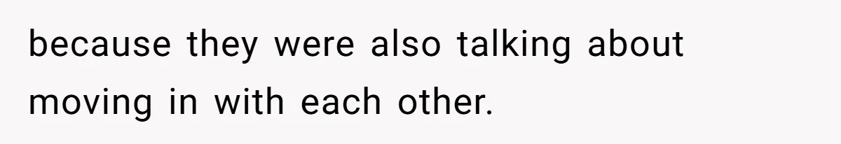 Woman Defends Her Husband After Sister Treats His Tragedy Like A Piggy Bank because they were also talking about moving in with each other.