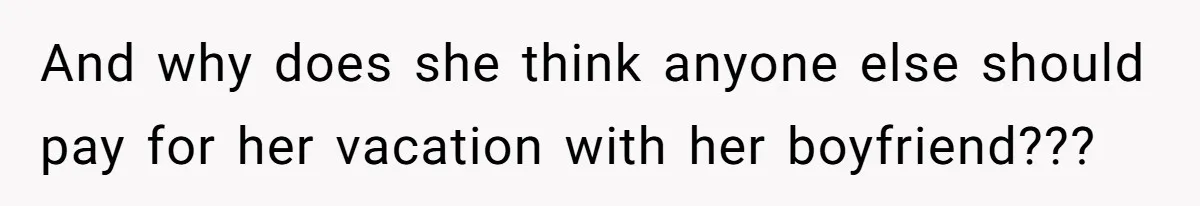 Woman Defends Her Husband After Sister Treats His Tragedy Like A Piggy Bank And why does she think anyone else should pay for her vacation with her boyfriend???